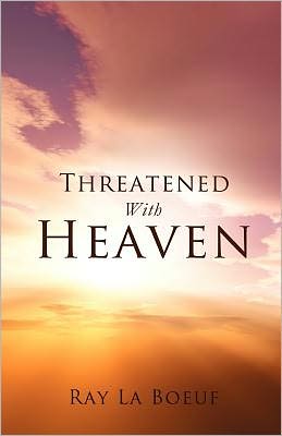 Threatened With Heaven
