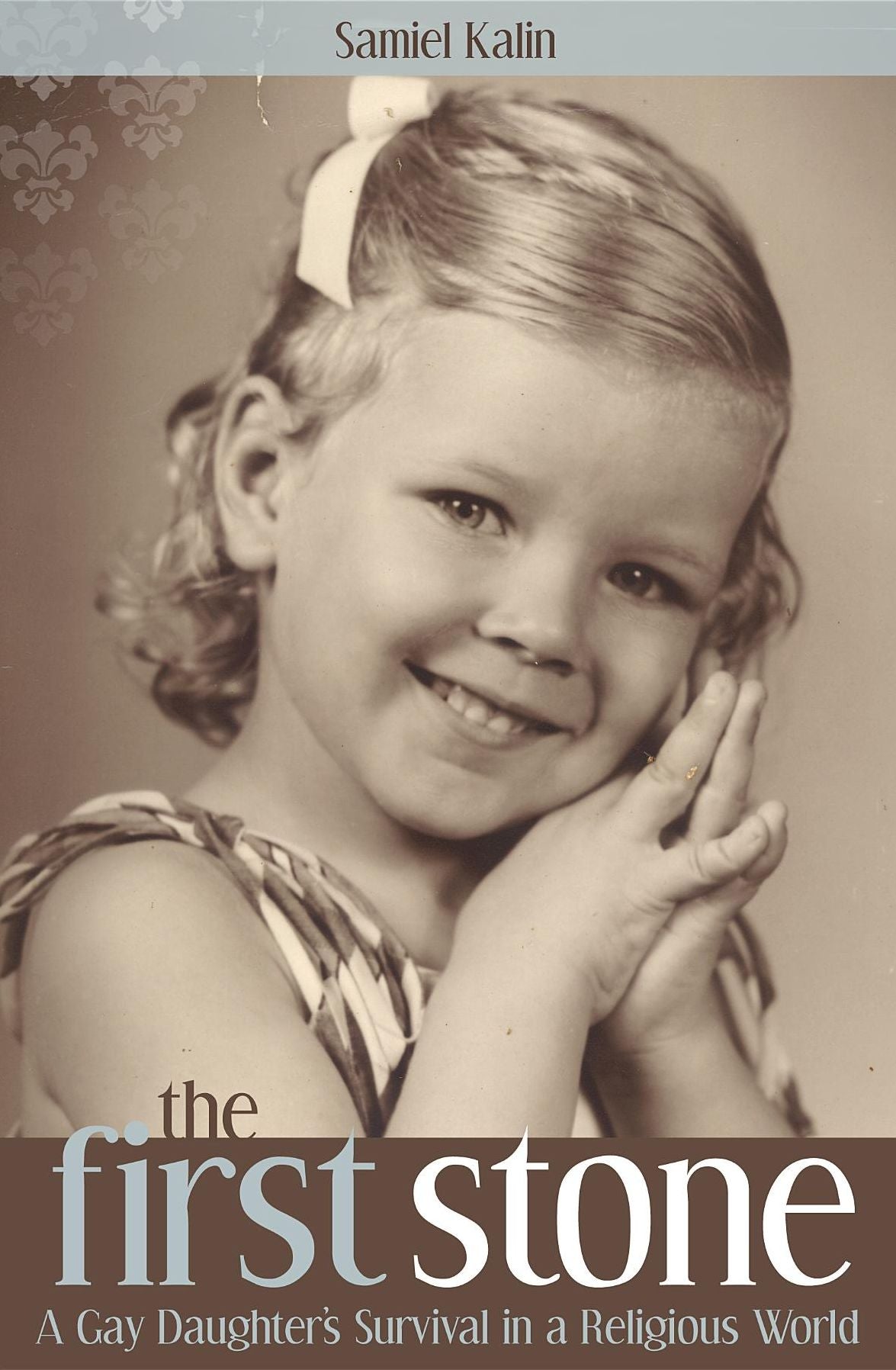The First Stone: A Gay Daughter's Survival in a Religious World