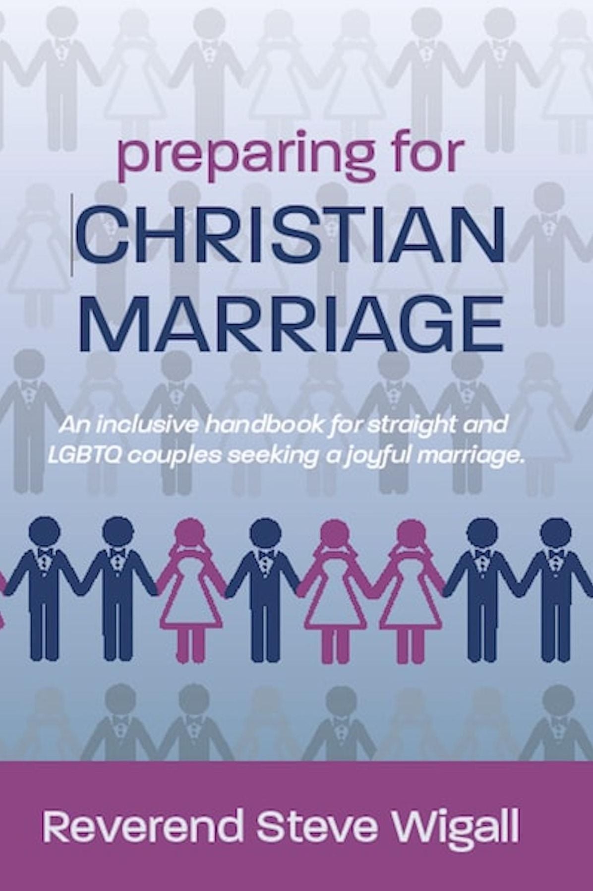 Preparing for Christian Marriage: An Inclusive Handbook for Straight and LGBTQ Couples Seeking a Joyful Marriage with Discussion Guide for Clergy