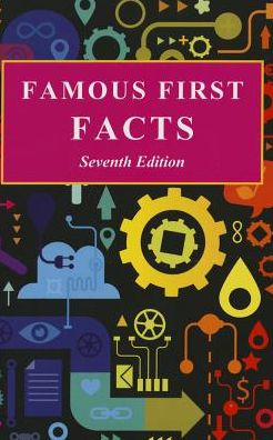 Famous First Facts : A Record of First Happenings, Discoveries, and Inventions in American History