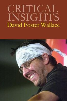 Critical Insights: David Foster Wallace: Print Purchase Includes Free Online Access