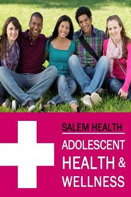 Salem Health: Adolescent Health & Wellness: Print Purchase Includes Free Online Access