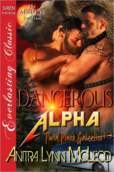 Dangerous Alpha [Twin Pines Grizzlies 10] (Siren Publishing Everlasting Classic ManLove)