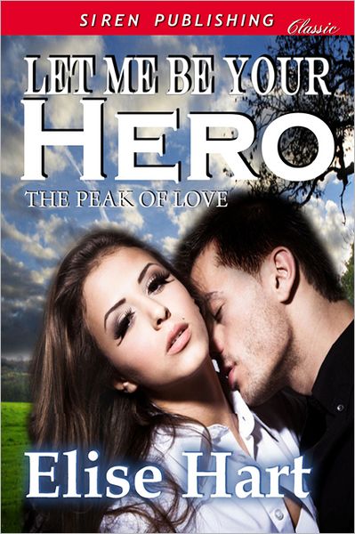 Let Me Be Your Hero [The Peak of Love 1] (Siren Publishing Classic)