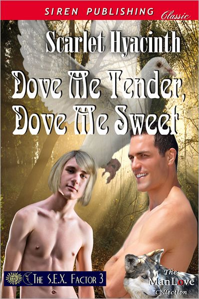 Dove Me Tender, Dove Me Sweet [The S.E.X. Factor 3] (Siren Publishing Classic ManLove)