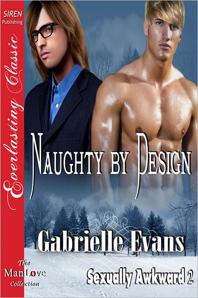 Naughty by Design [Sexually Awkward 2] (Siren Publishing Everlasting Classic ManLove)