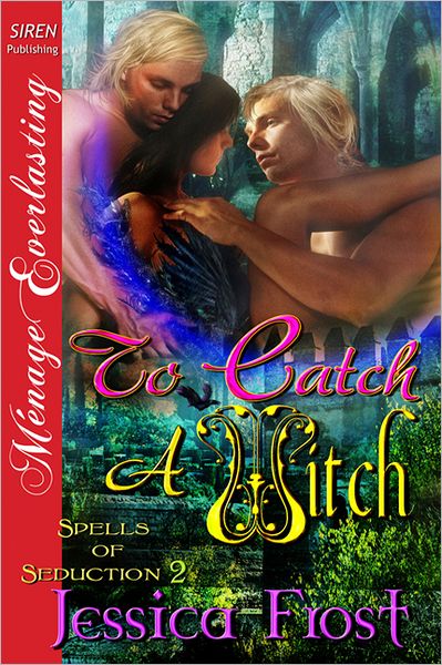 To Catch a Witch [Spells of Seduction 2] (Siren Publishing Menage Everlasting)