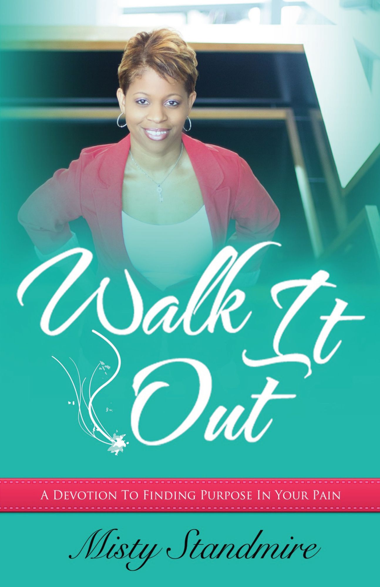 Walk It Out: A Devotion To Finding Purpose In Your Pain
