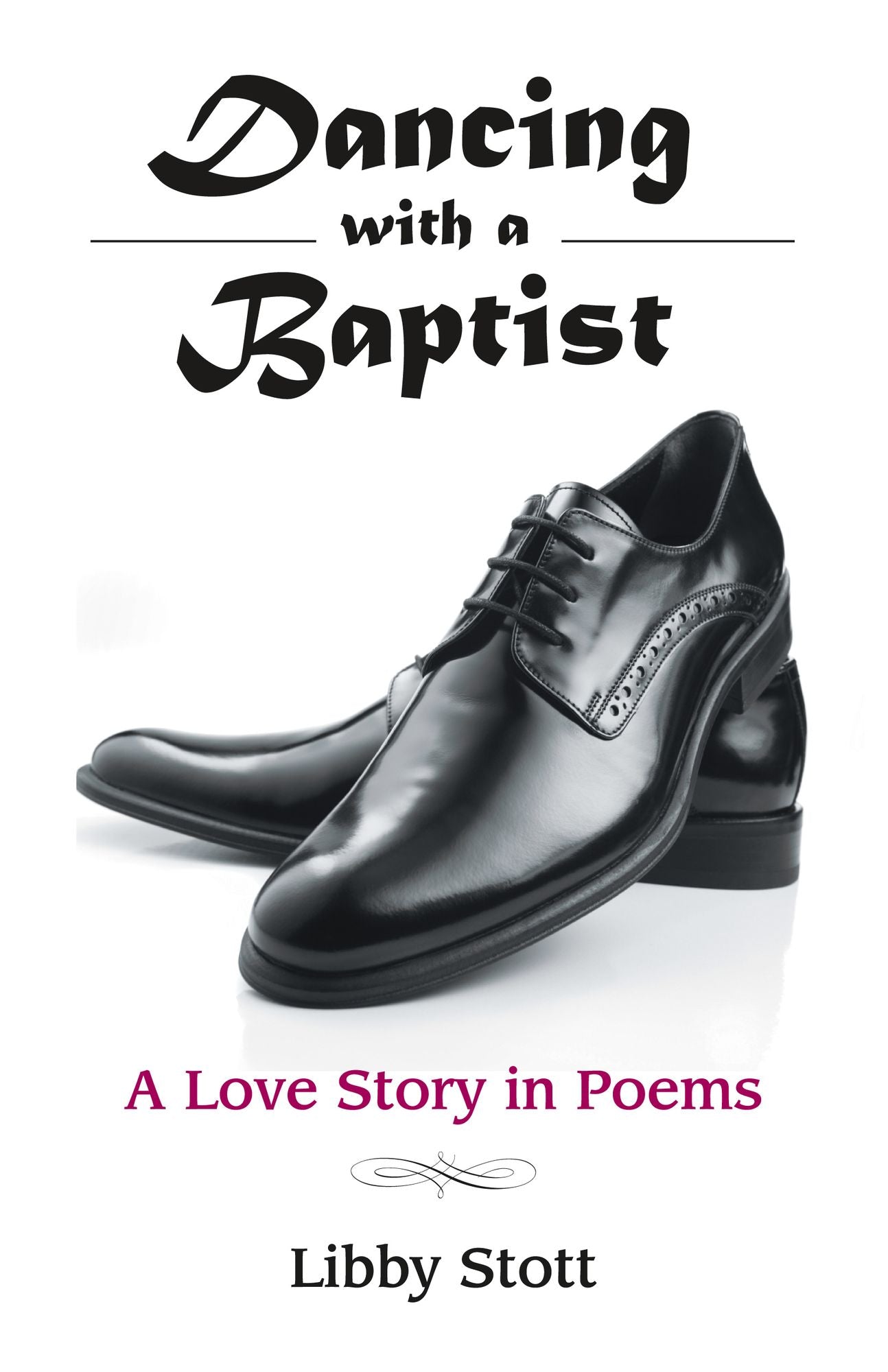 Dancing with a Baptist: A Love Story in Poems