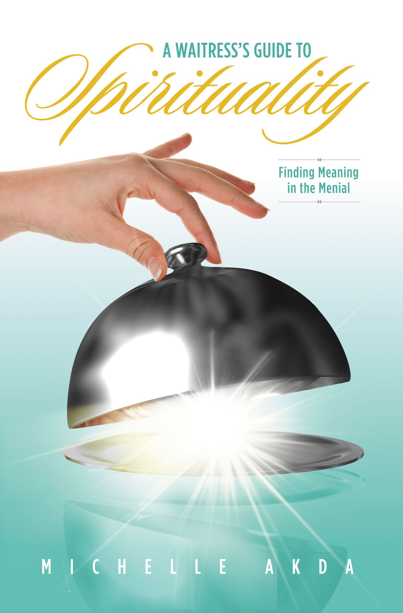 A Waitress's Guide to Spirituality: Finding Meaning in the Menial