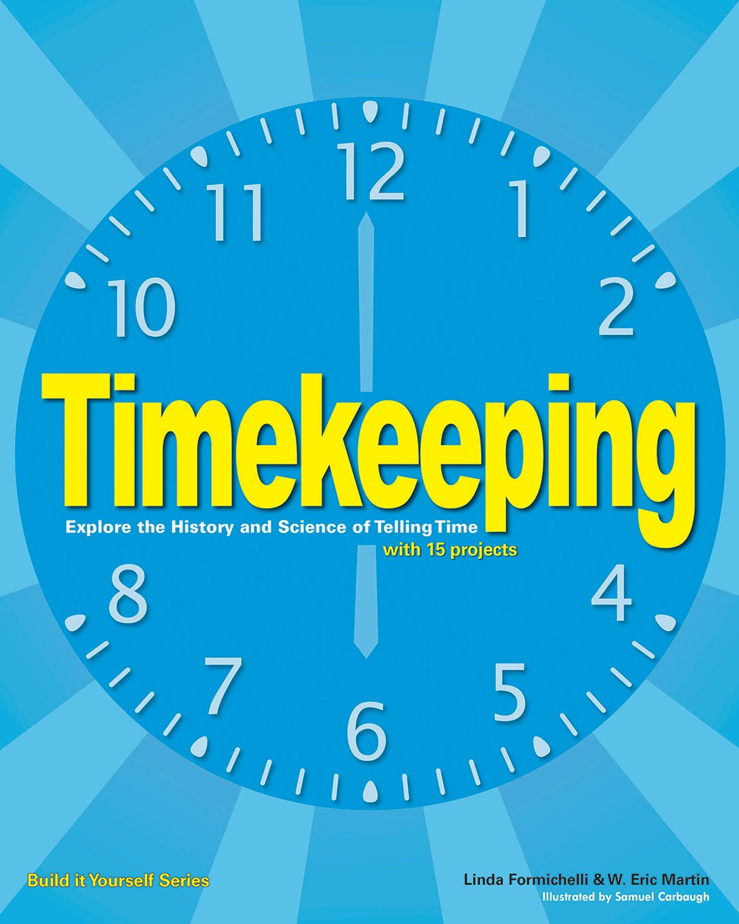 Timekeeping: Explore the History and Science of Telling Time with 15 Projects