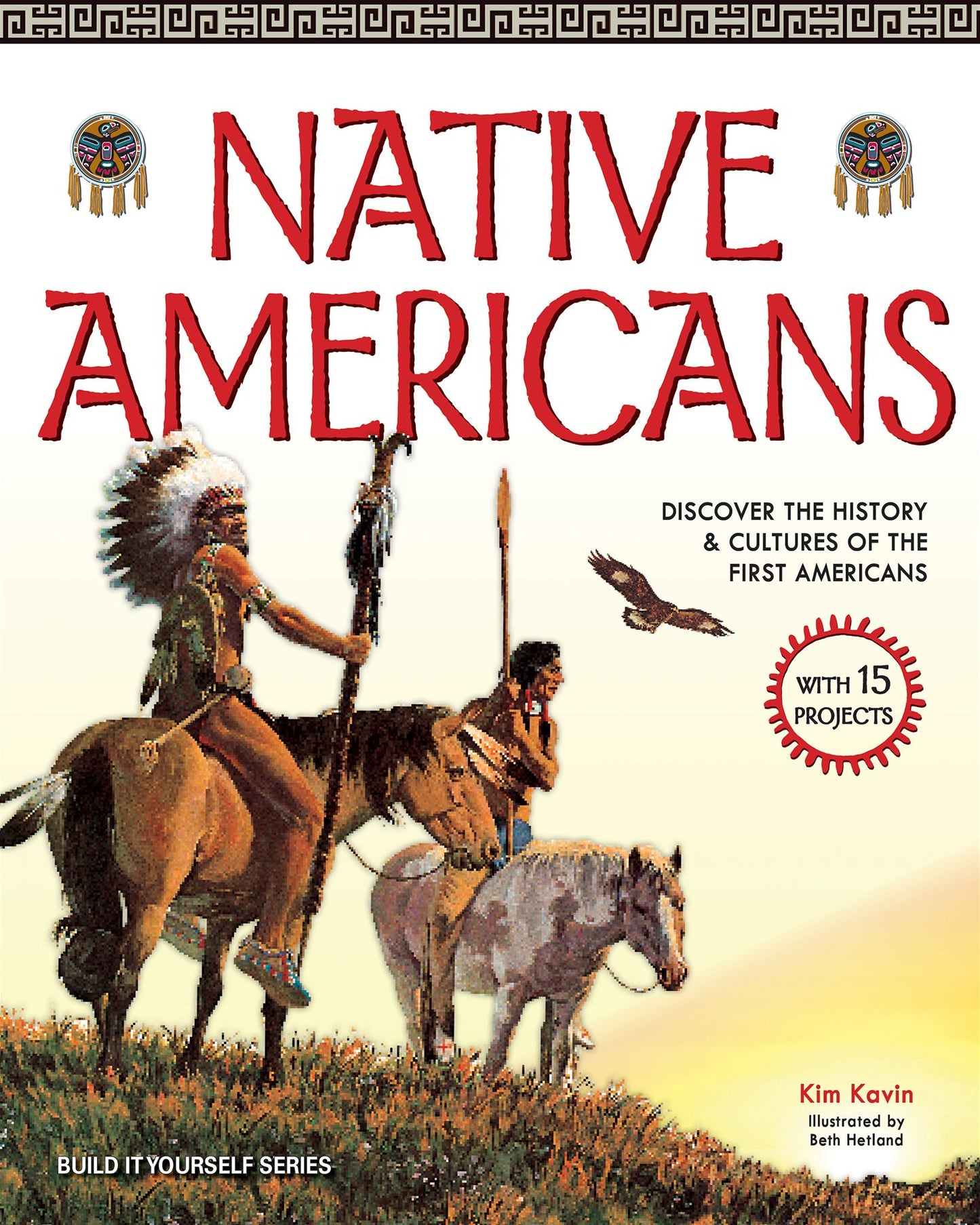 Native Americans: Discover the History and Cultures of the First Americans with 15 Projects