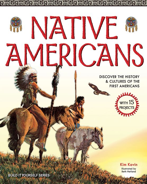 Native Americans: Discover the History and Cultures of the First Americans with 15 Projects