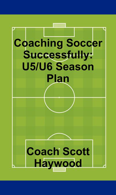 Coaching Soccer Successfully: U5/U6 Season Plan