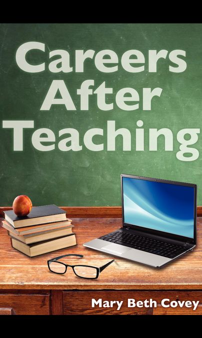 Careers After Teaching: A guide to use teaching skills in the business world after a career in education