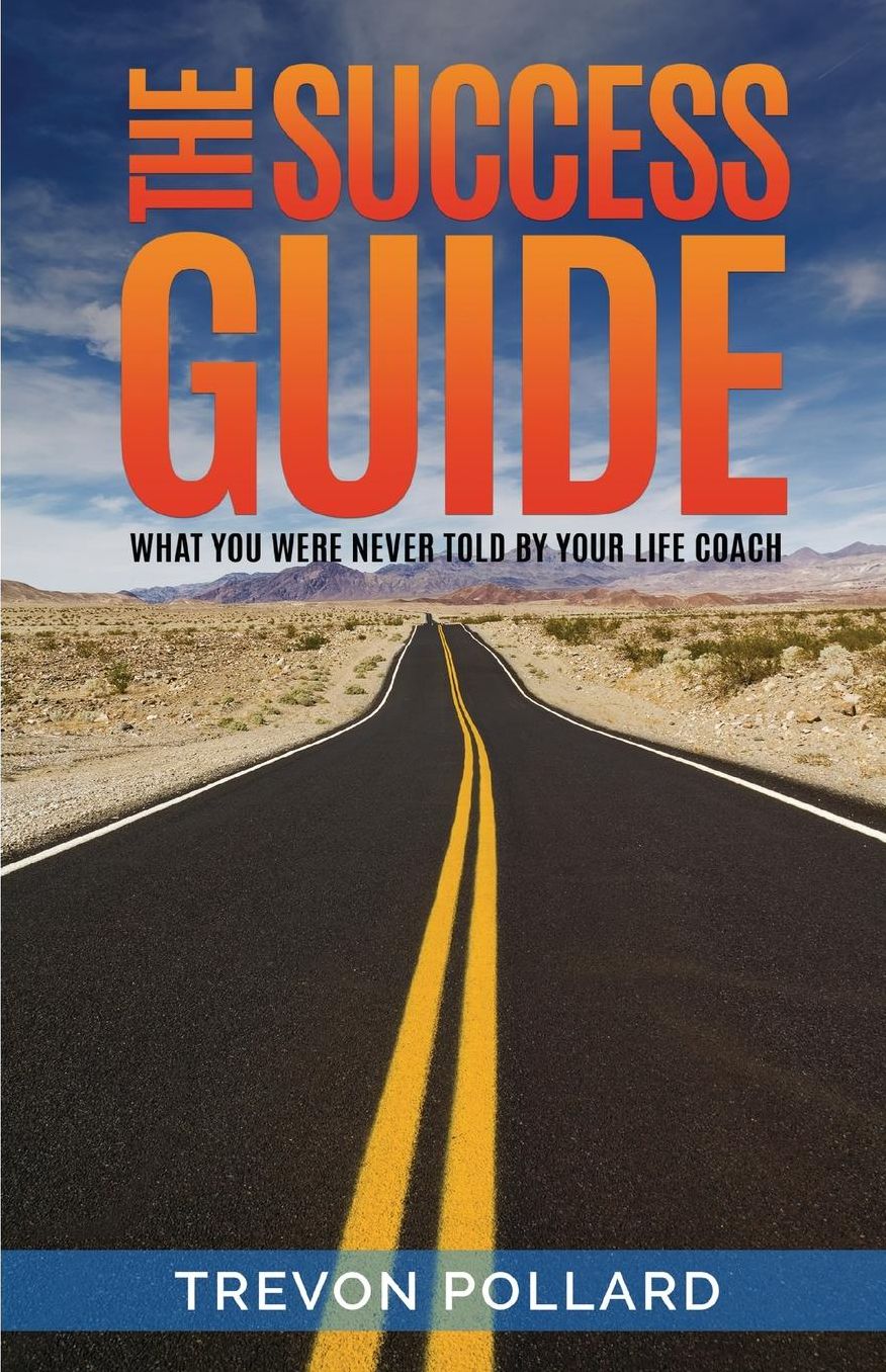 The Success Guide, What You Were Never Told By Your Life Coach
