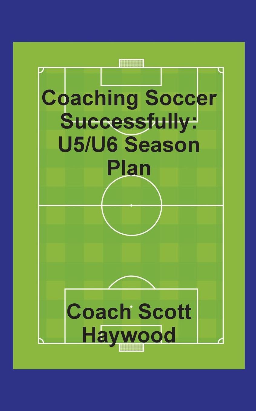 Coaching Soccer Successfully: U5/U6 Season Plan