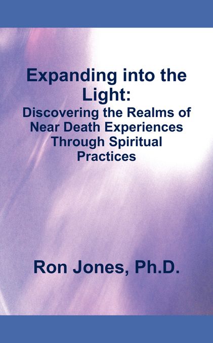 Expanding into the Light:: Discovering the Realms of Near Death Experiences Through Spiritual Practices