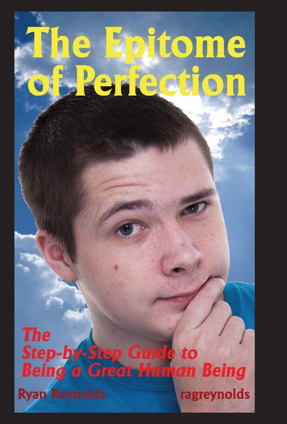 The Epitome of Perfection: The Step-by-Step Guide to Being a Great Human Being