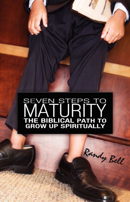 Seven Steps To Spiritual Maturity: The Biblical Path To Grow Up Spiritually