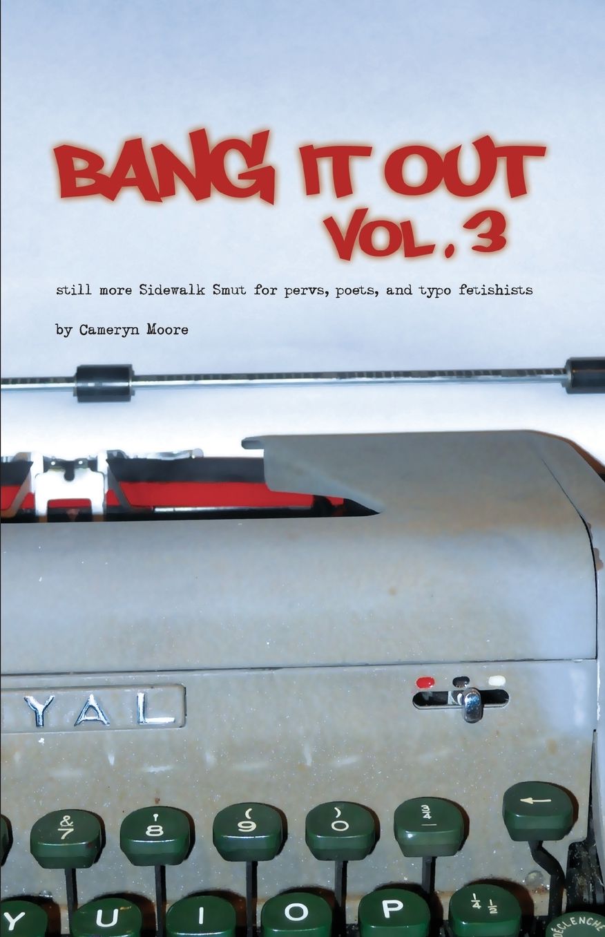 Bang It Out: Vol. 3, Still More Sidewalk Smut for Pervs, Poets, and Typo Fetishists