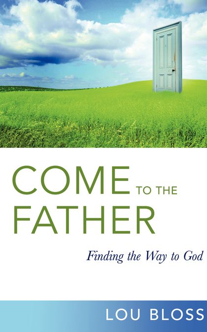 Come to the Father: Finding the Way to God