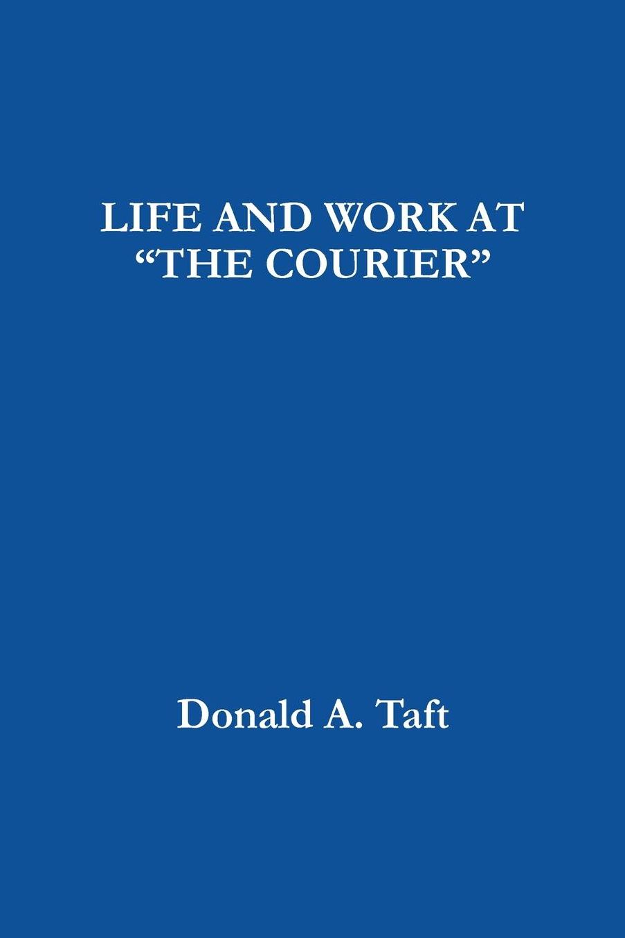 LIFE AND WORK AT "THE COURIER"