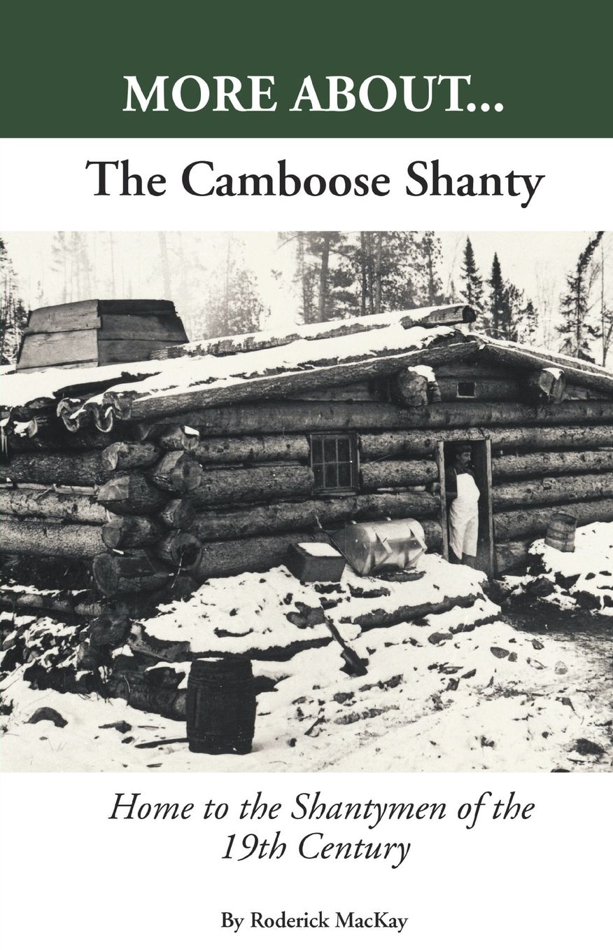 More About...The Camboose Shanty, Home to the Shantymen of the Ottawa Valley