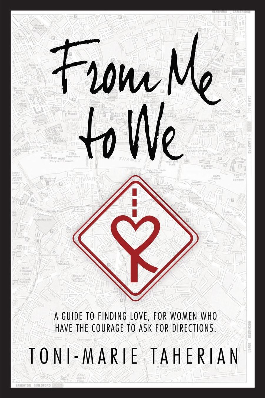 From Me to We: A Relationship Guide, to Finding Love for Women Who Have the Courage to Ask for Direction.