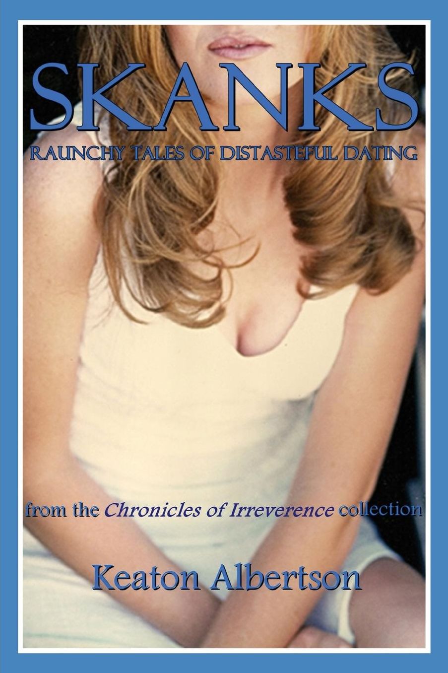 SKANKS: Raunchy Tales of Distasteful Dating