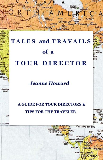 TALES and TRAVAILS of a TOUR DIRECTOR: A Guide for Tour Directors and Tips for the Traveler
