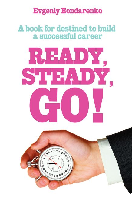Ready, Steady, Go!: A book for destined to build a successful career