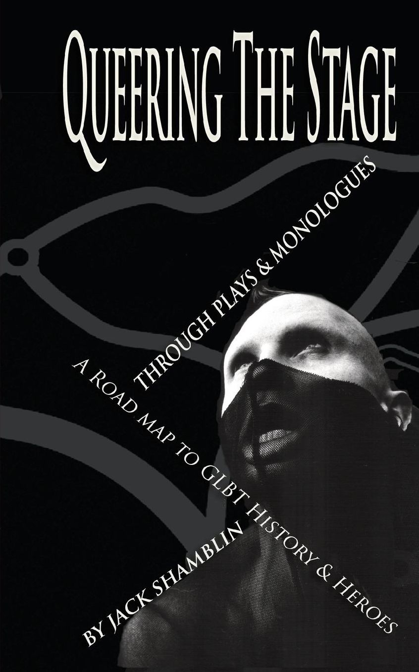 Queering The Stage, "Through Plays & Monologues, A Road Map To GLBT History & Heroes (1994 - 1997)"