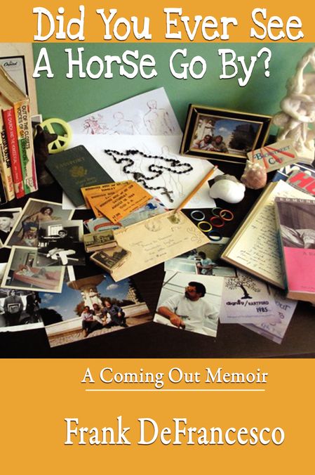 Did You Ever See a Horse Go By?: A Coming Out Memoir