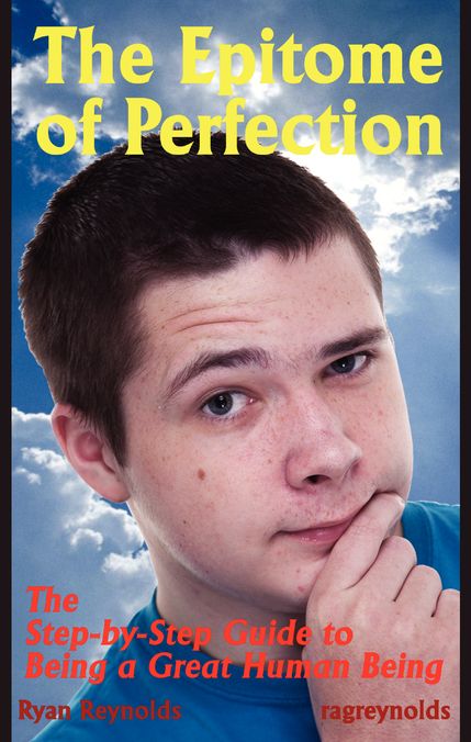 The Epitome of Perfection: The Step-by-Step Guide to Being a Great Human Being