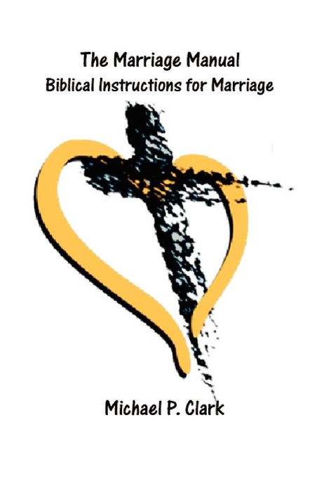 The Marriage Manual: Biblical Instructions for Marriage
