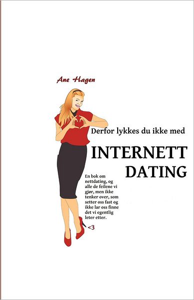 Derfor Lykkes Du Ikke Med Nettdating!: En BOK Om Nettdating, Og Alle de Feilene VI Gj R, Men Ikke Tenker Over, SOM Setter OSS Fast, Og Ikke Lar OSS Fi