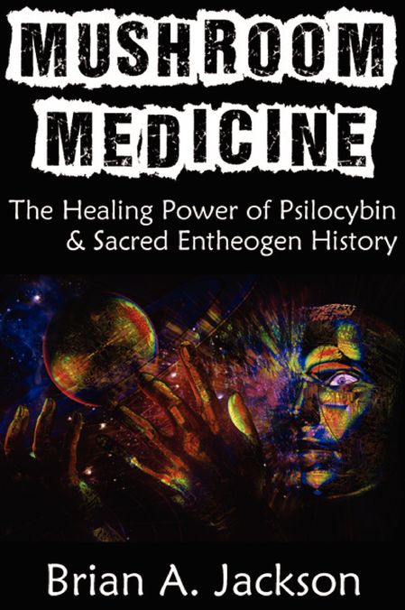 Mushroom Medicine: The Healing Power of Psilocybin & Sacred Entheogen History