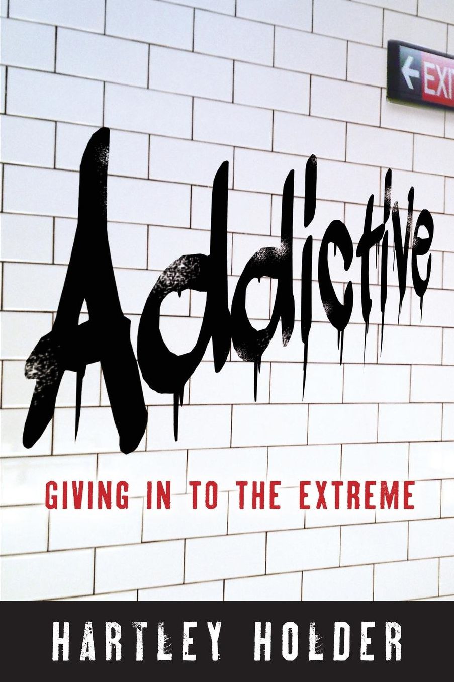 Addictive: Giving in to the Extreme