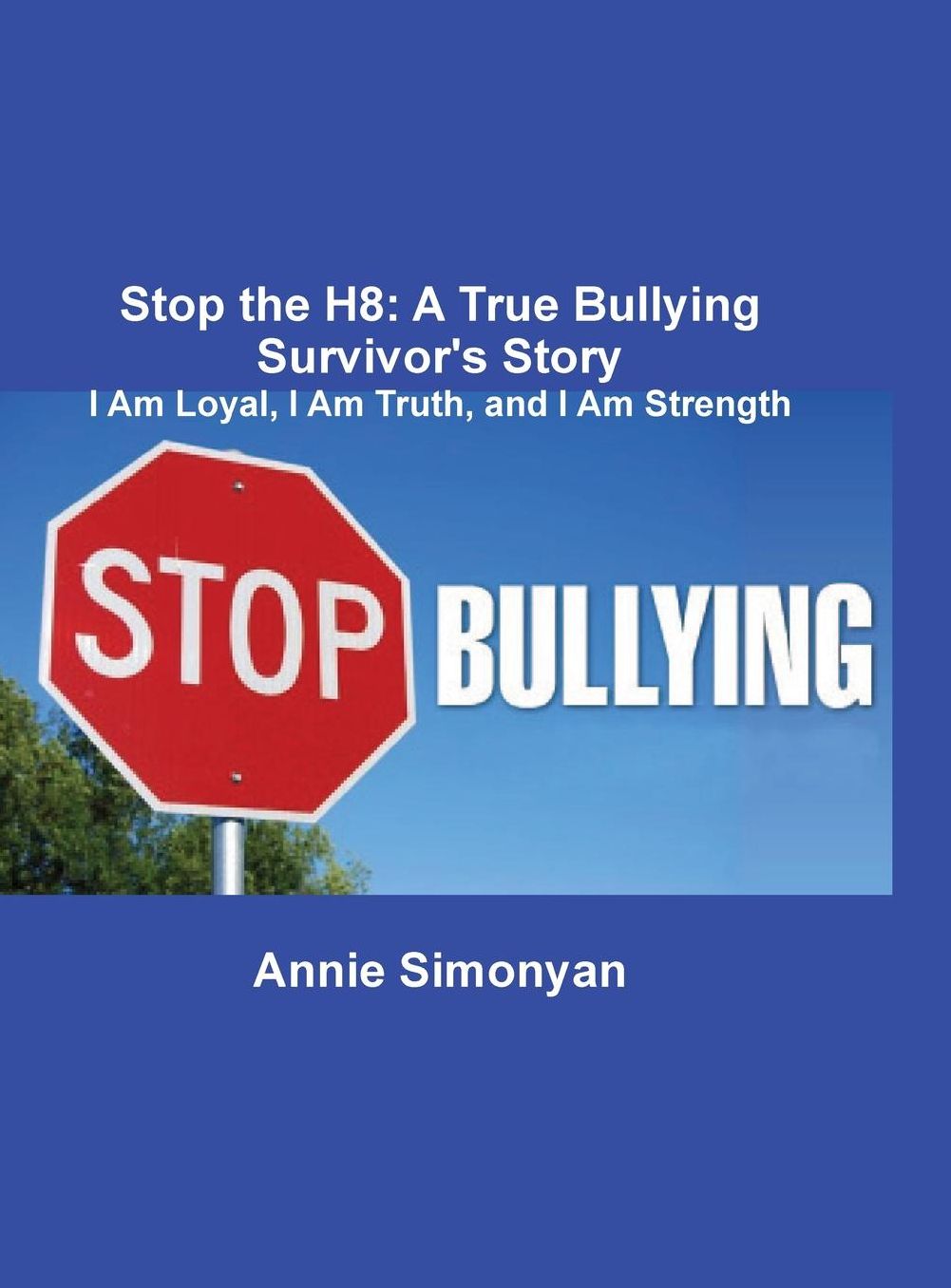Stop the H8: A True Bullying Survivor's Story