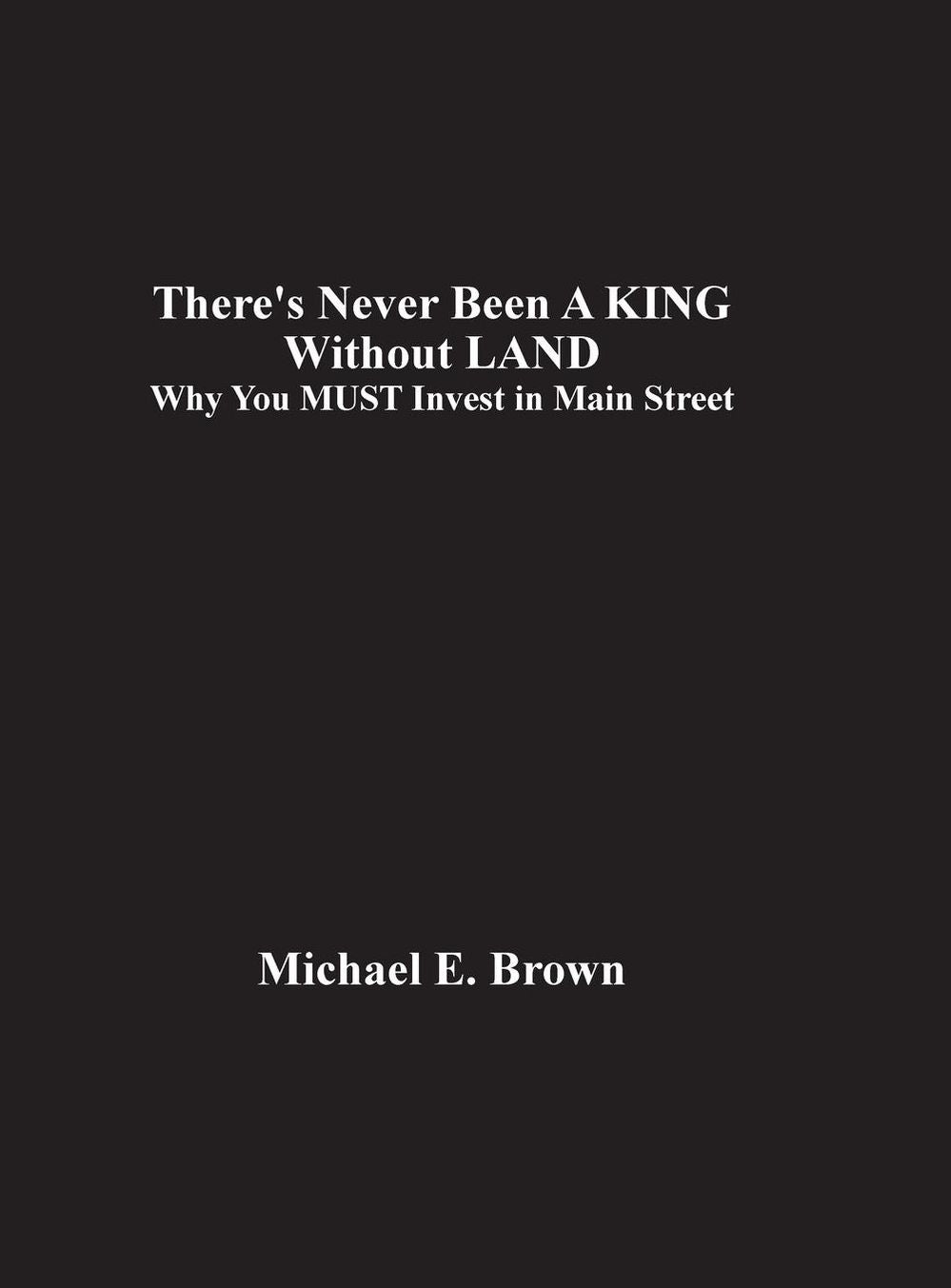 There's Never Been a King Without Land: Why You Must Invest in Main Street