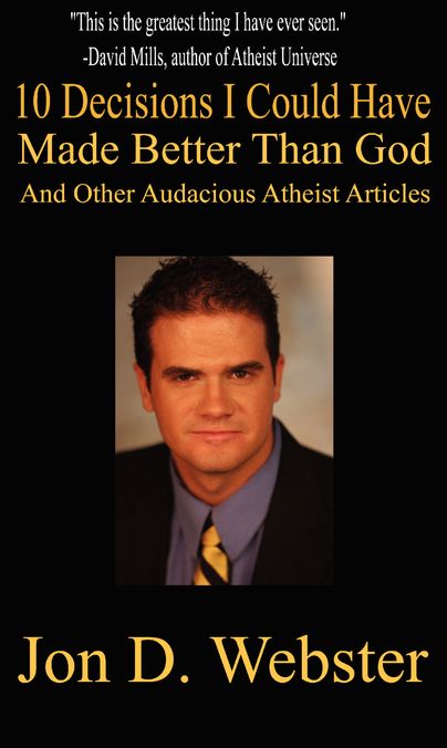 10 Decisions I Could Have Made Better than God: And Other Audacious Atheist Articles