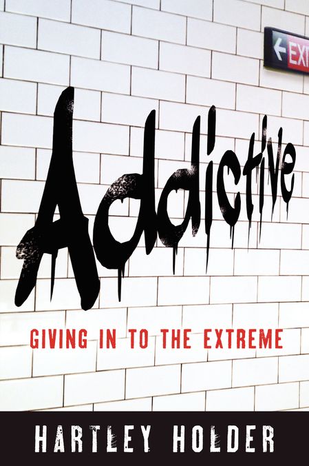 ADDICTIVE: Giving In To The Extreme