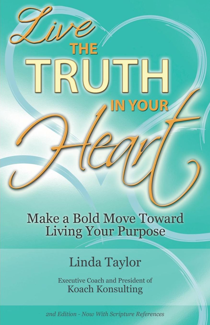Live the Truth in Your Heart: Make a Bold Move Toward Living Your Purpose