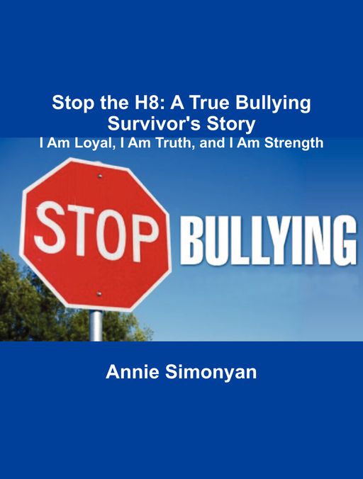 Stop the H8: A True Bullying Survivor's Story: I Am Loyal, I Am Truth, and I Am Strength