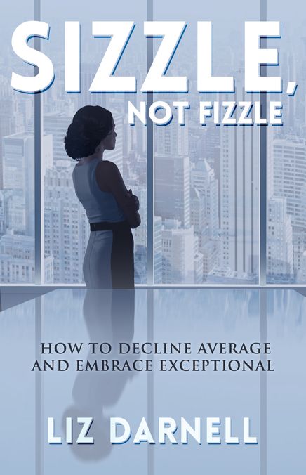 Sizzle, Not Fizzle: How to Decline Average & Embrace Exceptional