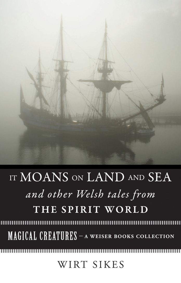 It Moans on Land and Sea and Other Welsh Tales from the Spirit World: Magical Creatures, A Weiser Books Collection