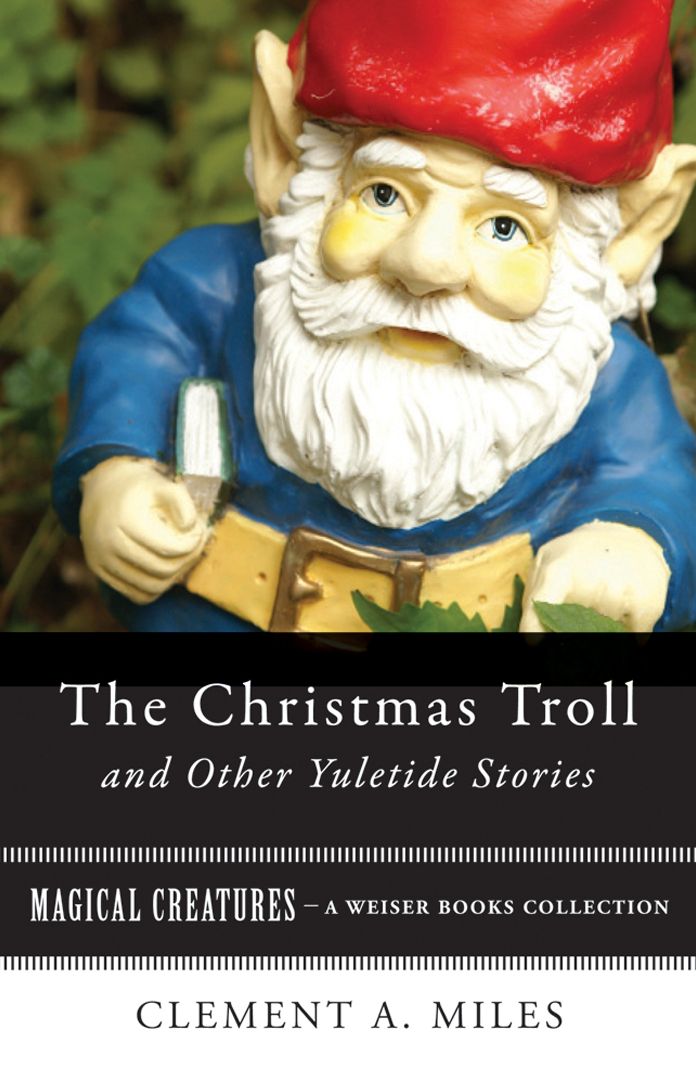 The Christmas Troll and Other Yuletide Stories: Magical Creatures, A Weiser Books Collection