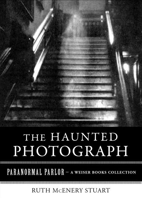 The Haunted Photograph: Paranormal Parlor, A Weiser Books Collection