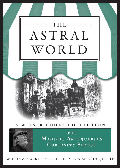 The Astral World: Magical Antiquarian, A Weiser Books Collection